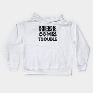 Here Comes Trouble Kids Hoodie